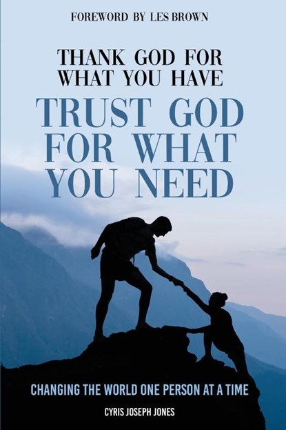 Thank God For What You Have; Trust God For What You Need, Cyris Jones - Paperback - 9798989766680