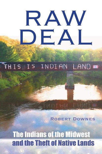 Raw Deal - The Indians of the Midwest and the Theft of Native Lands, Robert Downes - Paperback - 9798989813605