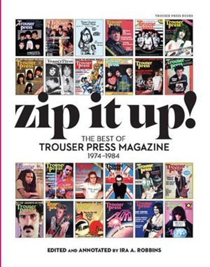 Zip It Up! The Best of Trouser Press Magazine 1974 - 1984, Ira A. Robbins - Ebook - 9798989828319