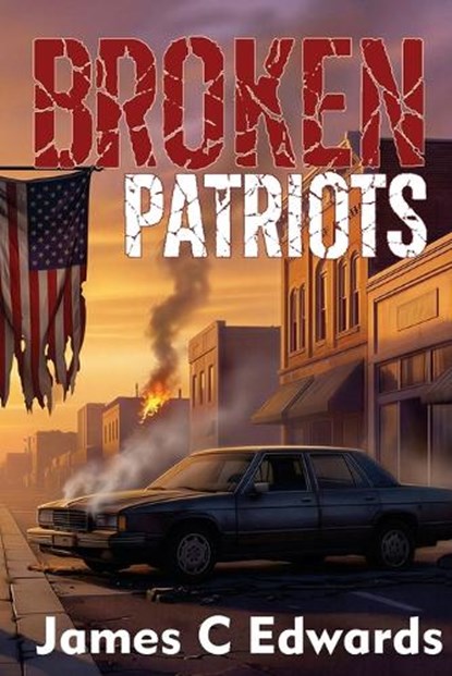 Broken Patriots, James C Edwards - Paperback - 9798989849581