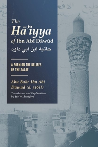 The &#7716;&#257;'iyya of Ibn Ab&#299; D&#257;w&#363;d: A Poem on the Beliefs of the Salaf, Joe W. Bradford - Paperback - 9798989869626