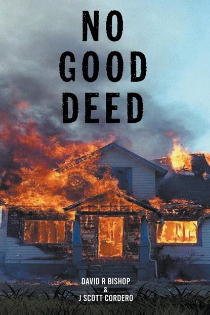 No Good Deed, David R Bishop & J Scott Cordero - Paperback - 9798989906802