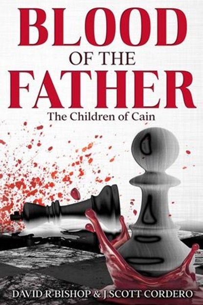 Blood of the Father, David R Bishop ; J Scott Cordero - Ebook - 9798989906840