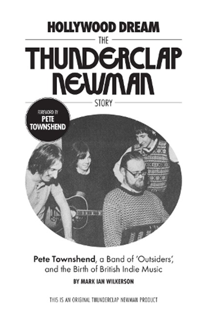 Hollywood Dream, the Thunderclap Newman Story: Pete Townshend, a Band of Outsiders, and the Birth of British Indie Music, Mark Wilkerson - Paperback - 9798989908912