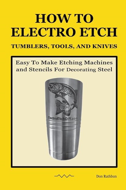 Rathbun, D: How To Electro Etch Tumblers, Tools, and Knives, Don Rathbun - Paperback - 9798989922505