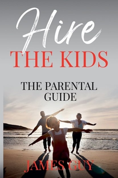 Hire the Kids, James Guy - Paperback - 9798989939558
