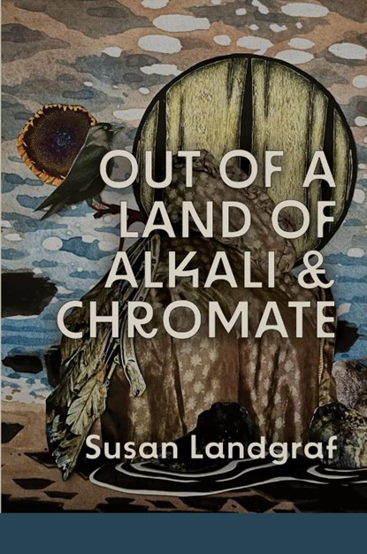 Out of a Land of Alkali & Chromate, Susan Landgraf - Paperback - 9798989948741