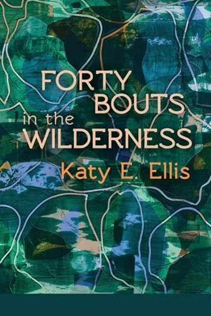 Forty Bouts in the Wilderness, Katy E. Ellis - Paperback - 9798989948758