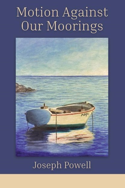 Motion Against Our Moorings, Joseph Powell - Paperback - 9798989948833