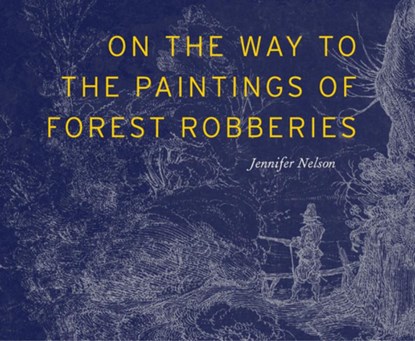 On the Way to the Paintings of Forest Robberies, Jennifer Nelson - Paperback - 9798989978519