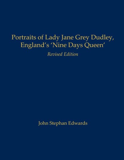 Portraits of Lady Jane Grey Dudley, England's 'Nine Days Queen', John Stephan Edwards - Paperback - 9798990037717