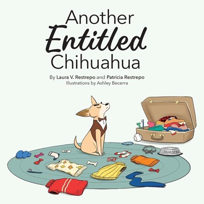 Another Entitled Chihuahua, Laura V Restrepo ; Patricia Restrepo - Paperback - 9798990060951