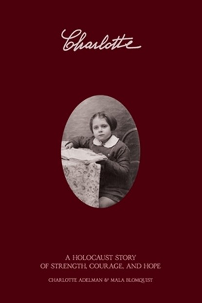 Charlotte: A Holocaust Story of Strength, Courage, and Hope, Mala Blomquist - Paperback - 9798990076198
