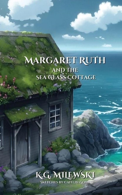 Margaret Ruth and the Sea Glass Cottage, K. G. Milewski - Paperback - 9798990088719