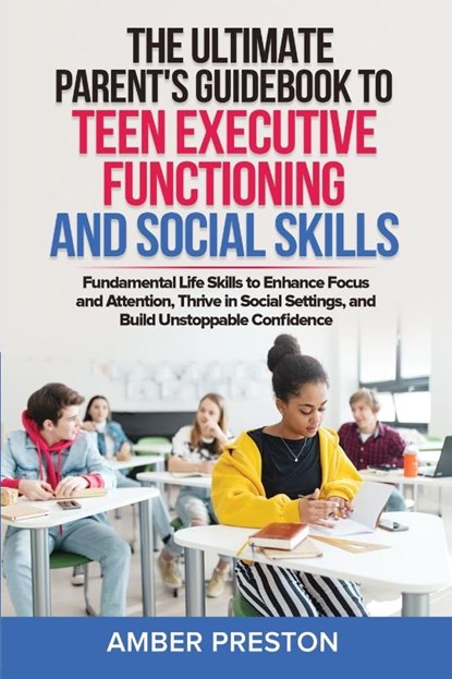 The Ultimate Parent's Guidebook to Teen Executive Functioning and Social Skills (2 books in 1), Amber Preston - Paperback - 9798990098978