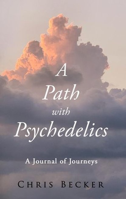 A Path with Psychedelics, Chris Becker - Ebook - 9798990102613