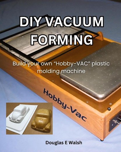 DIY Vacuum Forming, Douglas E Walsh - Paperback - 9798990117907
