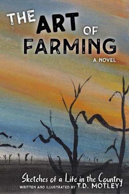 The Art of Farming: Sketches of a Life in the Country, T. D. Motley - Gebonden - 9798990128934