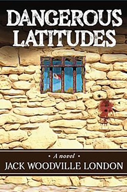 Dangerous Latitudes, Jack Woodville London - Paperback - 9798990128965