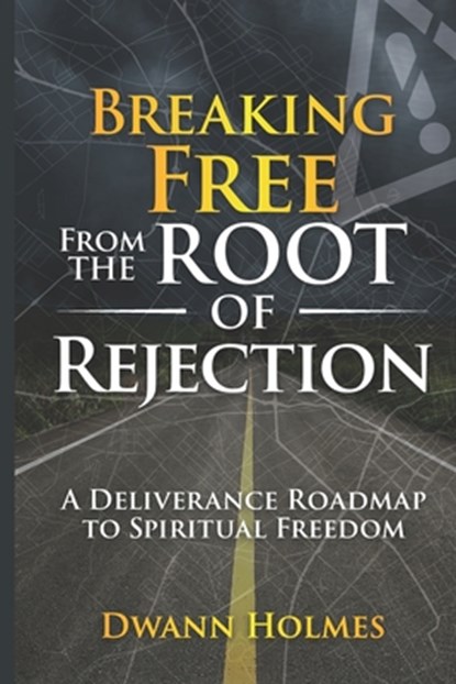 Breaking Free From The Root of Rejection: A Deliverance Roadmap To Freedom, Anjeanette Alexander - Paperback - 9798990130296