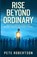 Rise Beyond Ordinary, Pete Robertson - Paperback - 9798990173392