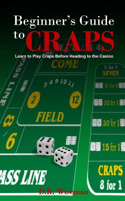 Beginners Guide to Craps, Dennis R Wiseman - Paperback - 9798990186002