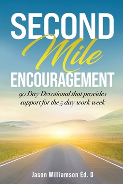 Second Mile Encouragement: 90 Day Devotional that provides support for the 5 day work week, Jason Williamson Ed D. - Paperback - 9798990206403