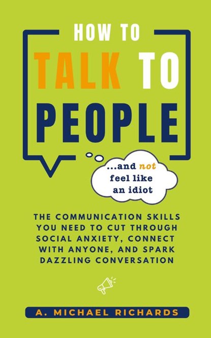 How to Talk to People (and not feel like an idiot), A. Michael Richards - Paperback - 9798990256804