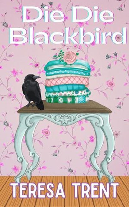Die Die Blackbird, Teresa Trent - Ebook - 9798990262614