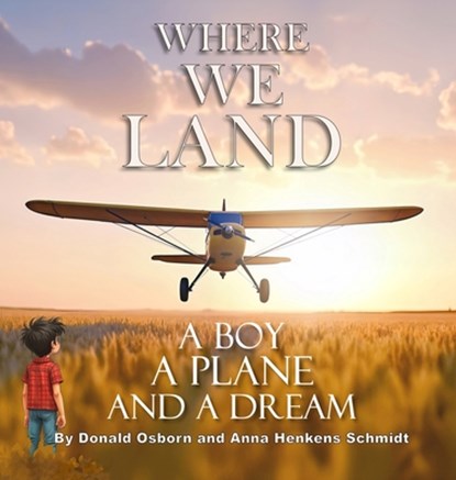 Where We Land: A Boy, A Plane, and a Dream, Donald Osborn - Gebonden - 9798990283350