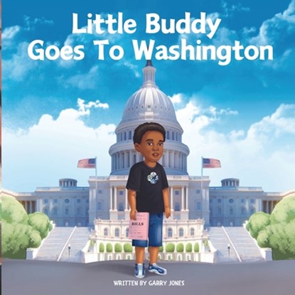 Little Buddy Goes To Washington, Garry Jones - Paperback - 9798990320338