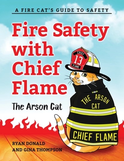 Fire Safety with Chief Flame the Arson Cat, Gina Thompson ; Ryan Donald - Paperback - 9798990360242