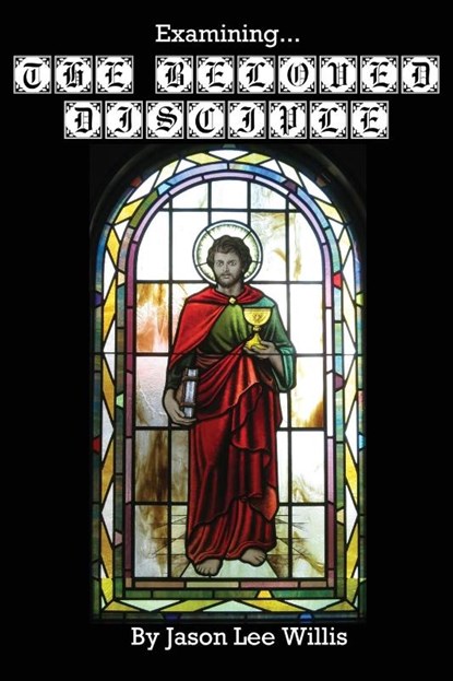 Examining the Beloved Disciple, Jason Lee Willis - Paperback - 9798990379060
