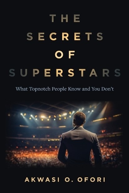 The Secrets of Superstars, Akwasi O Ofori - Paperback - 9798990410671