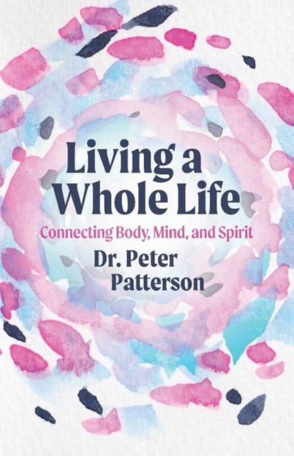Living a Whole Life, Peter Patterson - Paperback - 9798990427655