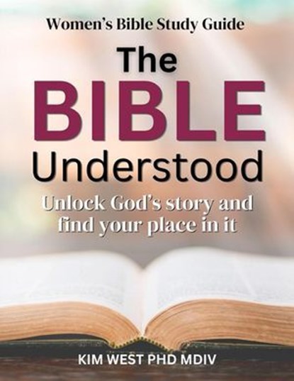 The Bible Understood, Kim West PhD Mdiv - Ebook - 9798990457119