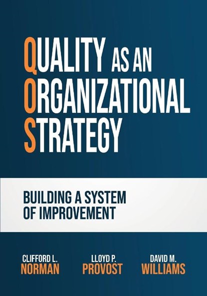 Quality as an Organizational Strategy, Clifford L. Norman ; Lloyd P. Provost ; David M. Williams - Paperback - 9798990466104