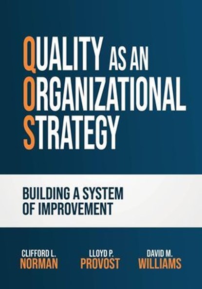 Quality as an Organizational Strategy, Clifford L. Norman ; Lloyd P. Provost ; David M. Williams - Ebook - 9798990466128