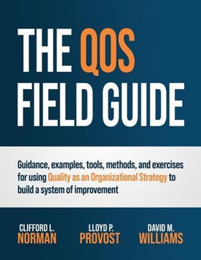 The QOS Field Guide, Clifford L. Norman ; Lloyd P. Provost ; David M. Williams - Ebook - 9798990466166