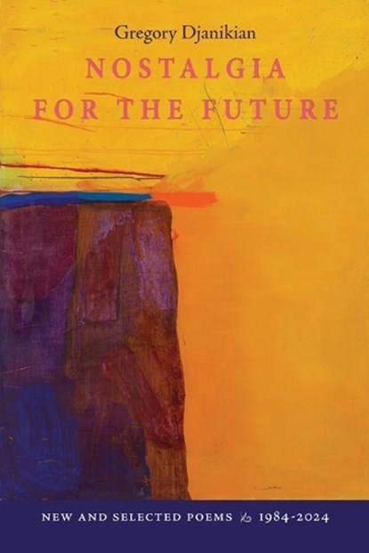 Nostalgia for the Future: New and Selected Poems 1984-2024, Gregory Djanikian - Paperback - 9798990480155