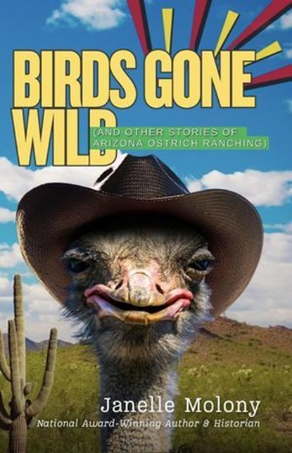Birds Gone Wild (And Other Stories of Arizona Ostrich Ranching), Janelle Molony - Ebook - 9798990511835