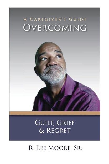 Overcoming Guilt, Grief, & Regret, Ronald Lee Moore - Paperback - 9798990522954