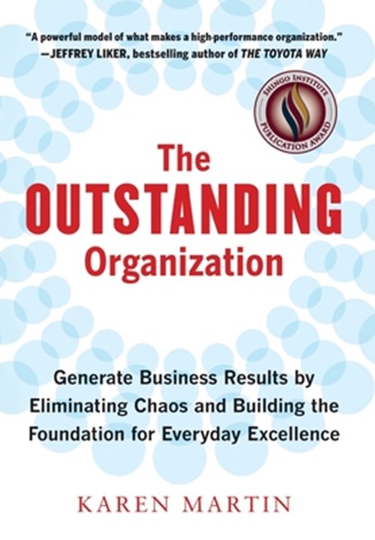 The Outstanding Organization: Generate Business Results by Eliminating Chaos and Building the Foundation for Everyday Excellence, Karen Martin - Gebonden - 9798990534346