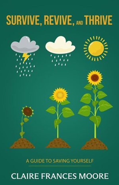 Survive, Revive, and Thrive: A Guide to Saving Yourself, Claire Frances Moore - Ebook - 9798990595712