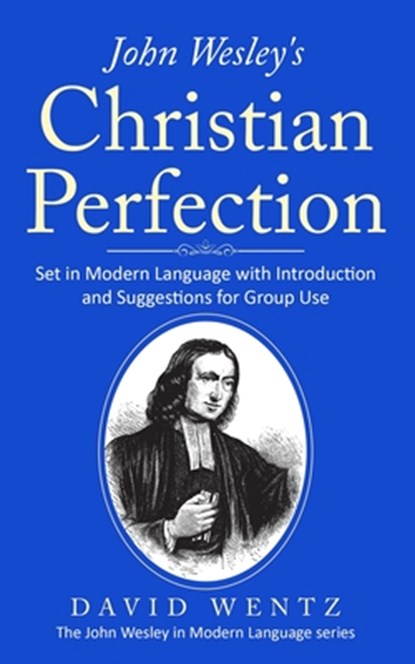 John Wesley's Christian Perfection, David Wentz - Paperback - 9798990617216