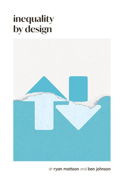 Inequality by Design, Ben Johnson ; Ryan Mattson - Paperback - 9798990623644