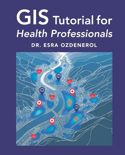Ozdenerol, E: GIS Tutorial for Health Professionals, Esra Ozdenerol - Paperback - 9798990637290