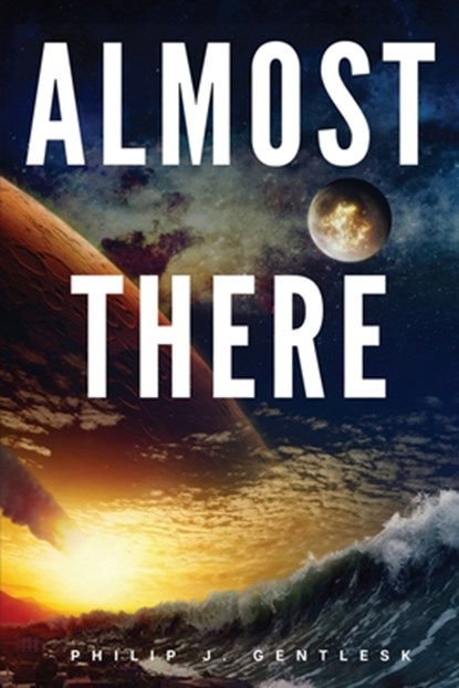 Almost There, Philip J. Gentlesk - Paperback - 9798990641525