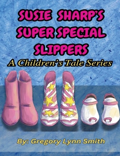 Susie Sharp's Super Special Slippers, Gregory Lynn Smith - Paperback - 9798990645004
