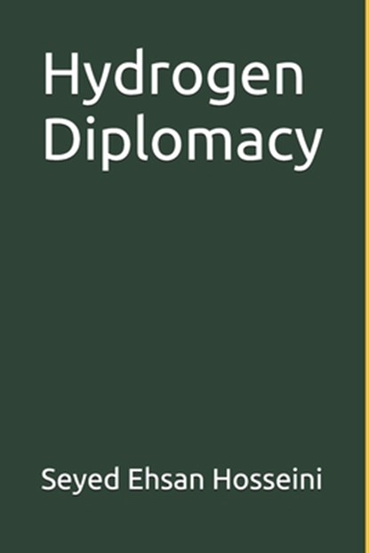 Hydrogen Diplomacy, Seyed Ehsan Hosseini - Paperback - 9798990679009